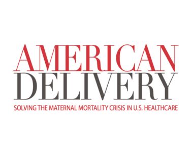 Photo of the American Delivery film logo, which reads "AMERICAN DELIVERY SOLVING THE MATERNAL MORTALITY CRISIS IN U.S. HEALTHCARE" 