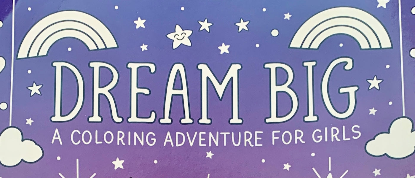 Illustration cover of Dream Big: A Coloring Adventure for Girls book by Megan Holmes